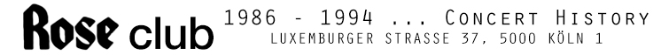 Rose Club, Cologne ... Concert History 1986-1994